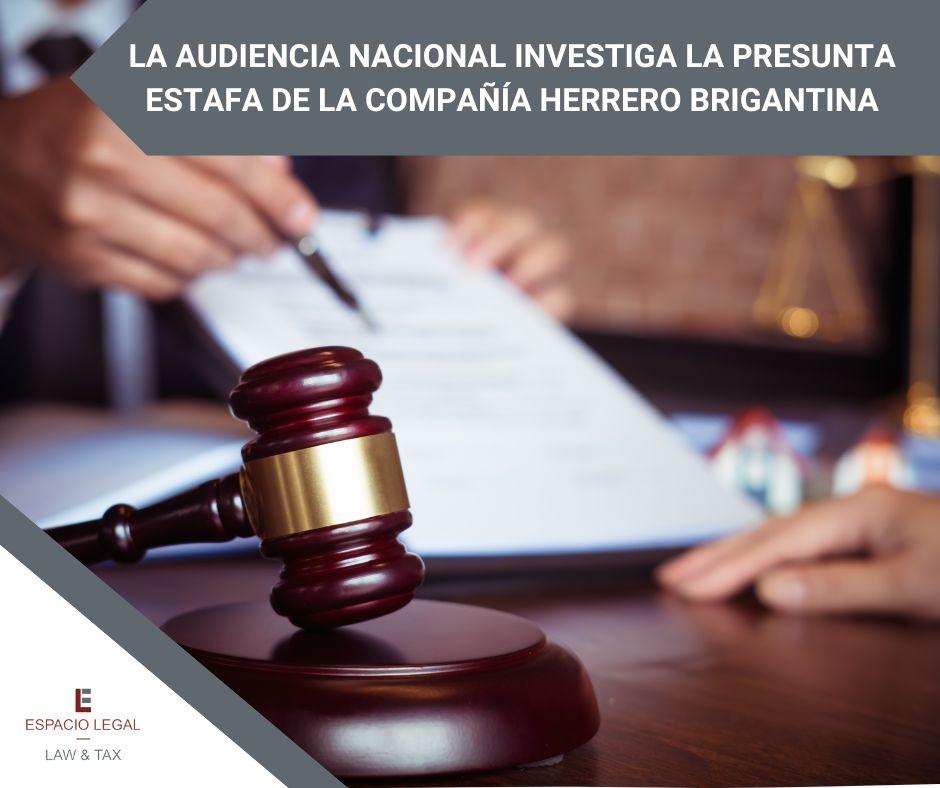 La AN investiga la presunta estafa de la compañía Herrero Brigantina ...